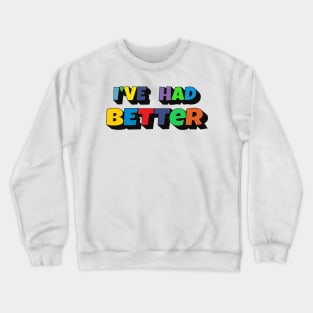 I’ve had better - Liar Liar Crewneck Sweatshirt